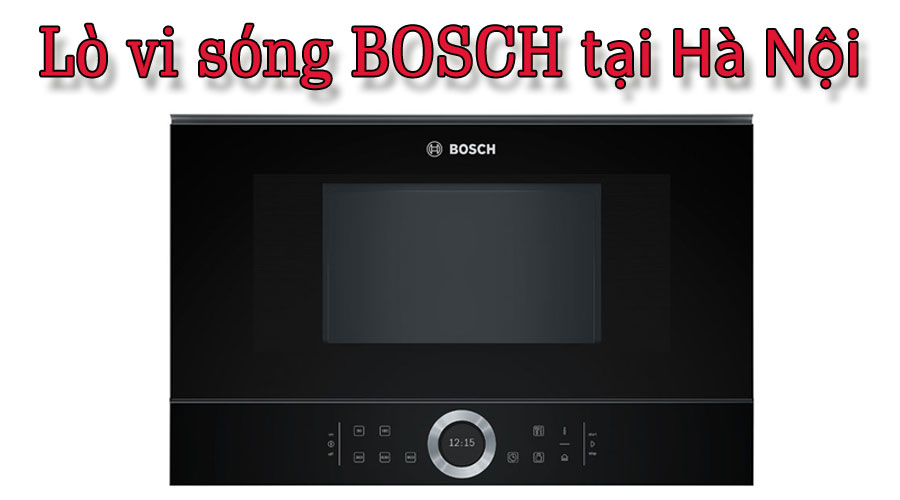 Showroom lò vi sóng Bosch chính hãng Hà Nội - Chiết khấu lên đến 49%