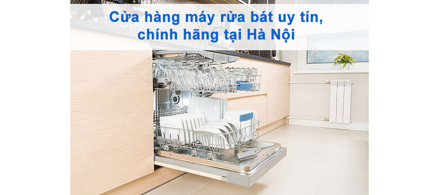 Địa chỉ mua máy rửa bát chính hãng, uy tín tại Hà Nội