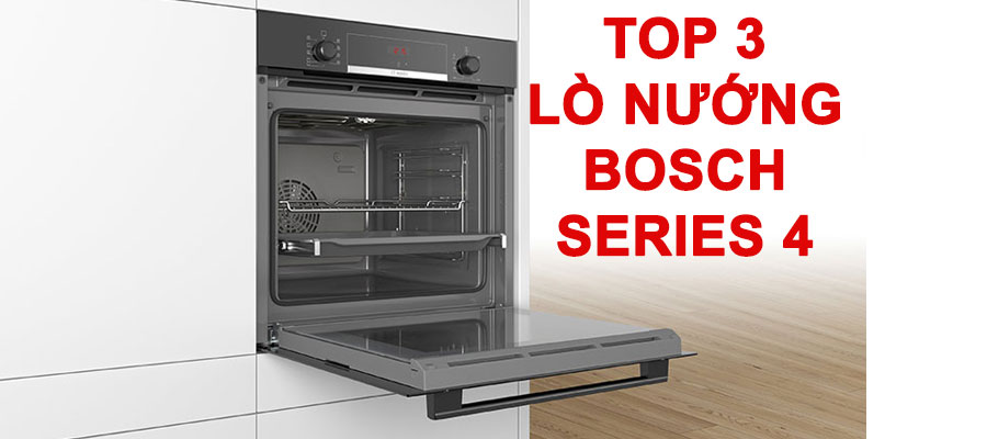 3 sản phẩm Lò nướng Bosch Series 4 chính hãng bán chạy nhất